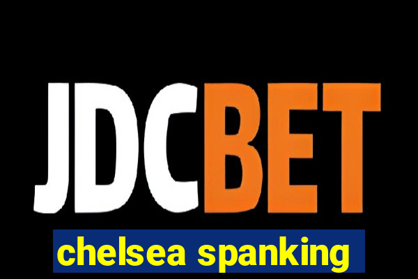 chelsea spanking